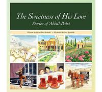 The Sweetness of His Love: Stories of 'abdu'l-baha