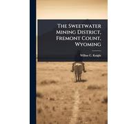 The Sweetwater Mining District, Fremont Count, Wyoming