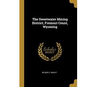 The Sweetwater Mining District, Fremont Count, Wyoming