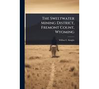 The Sweetwater Mining District, Fremont Count, Wyoming