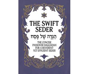 The Swift Seder: The Concise Passover Haggadah for a Reverent Yet Efficient Seder in Under 30 Minutes (Jewish Family Passover Collection)