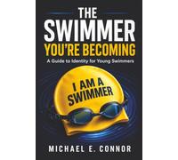 The Swimmer You're Becoming: A Guide to Identity for Young Swimmers