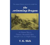 The Swimming Dragon: Chinese Way to Fitness, Beautiful Skin, Weight Loss & High Energy.