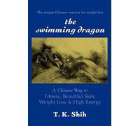 The Swimming Dragon: Chinese Way to Fitness, Beautiful Skin, Weight Loss & High Energy. by Tzo Kuo Shih (2000-09-05)