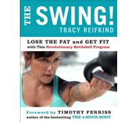 The Swing!: Lose the Fat and Get Fit with This Revolutionary Kettlebell Program - Transform Your Body with Protein-Focused Eating and Winning Mindset in Just 4 Hours Monthly