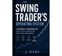 The Swing Trader’s Operating System: A Beginner’s Framework for Risk, Setups, Watchlists, and Trade Management