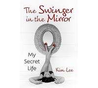 The Swinger in the Mirror: My Secret Life