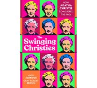 The Swinging Christies : How Agatha Christie Conquered the 1960s