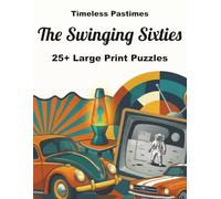The Swinging Sixties: 25+ Large Print Puzzles: A Fun Brain Workout Featuring the Icons and Trends of the Space Age (Timeless Decades)