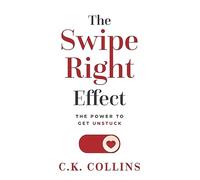 The Swipe Right Effect: The Power to Get Unstuck