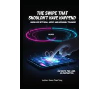 The Swipe That Shouldn’t Have Happened 2: When Love Gets Real, Messy, and Impossible to Ignore (Swipe Right for Trouble: A Love Story That Was Never in the Algorithm)