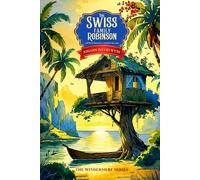 The Swiss Family Robinson : Adventures on a Desert Island (Illustrated Classic): with original Illustrations
