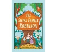 The Swiss Family Robinson (Illustrated): Classic Edition with Vintage Illustrations