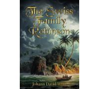 The Swiss Family Robinson (Illustrated): The Classic Edition with Original Illustrations