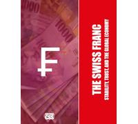 THE SWISS FRANC: Stability, Trust, and the Global Economy