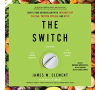 The Switch: Ignite Your Metabolism With Intermittent Fasting, Protein Cycling, and Keto