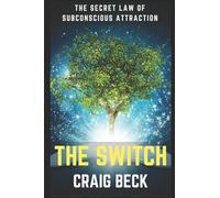 The Switch: The Secret Law of Subconscious Attraction