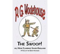 The Swoop! or How Clarence Saved England - From the Manor Wodehouse Collection, a selection from the early works of P. G. Wodehouse