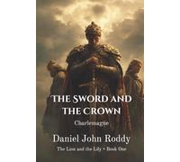 The Sword and the Crown: Charlemagne (The Lion and the Lily)