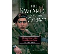 The Sword And The Olive: A Critical History Of The Israeli Defense Force