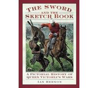 The Sword and the Sketch book: A Pictorial History of Queen Victoria's Wars