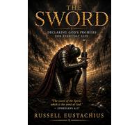 The Sword: Declaring God's Promises for Everyday Life