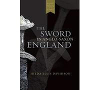 The Sword in Anglo-Saxon England: Its Archaeology and Literature