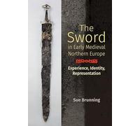 The Sword in Early Medieval Northern Europe: Experience, Identity, Representation: 36 (Anglo-Saxon Studies)