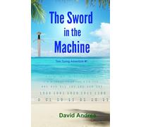 The Sword in the Machine: Tom Turing Adventure #1 (Tom Turing Adventures...)