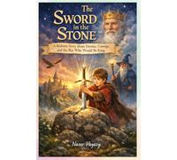The Sword in the Stone A Bedtime Story about Destiny, Courage, and the Boy Who Would Be King