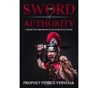 The Sword Of Authority: Unleash Your Superpower To Overcome Every Storm: 1 (Revelation 12:11 Trilogy)