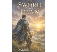 The Sword of Dawn A Medieval Knight's Journey