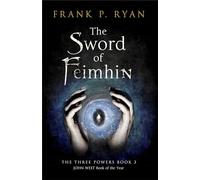 The Sword of Feimhin (The Three Powers Quartet): The Three Powers Book 3: An Epic Fantasy of Irish Mythology