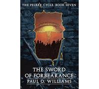 The Sword of Forbearance: The Pelbar Cycle, Book Seven: 07 (Beyond Armageddon)