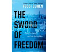 The Sword of Freedom : Israel, Mossad, and the Secret War