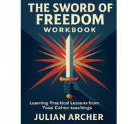 The Sword of Freedom Workbook: Learning Practical Lessons from Yossi Cohen teachings