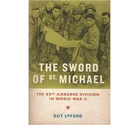 The Sword of St. Michael: The 82nd Airborne Division in World War II