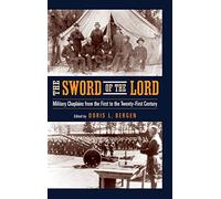 The Sword of the Lord: Military Chaplains from the First to the Twenty-First Century (Critical Problems in History)
