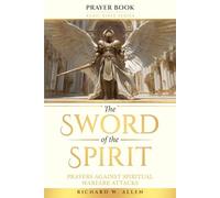 The Sword of the Spirit: Prayers Against Spiritual Warfare Attacks (Basic Bible Series - Prayer Books)