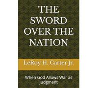 THE SWORD OVER THE NATION: When God Allows War as Judgment