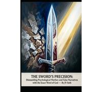 THE SWORD’S PRECISION: Dismantling Psychological Warfare and False Narratives with the Exact Word of God (Hard Life Problems Worth Solving)