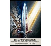 THE SWORD’S PRECISION: Dismantling Psychological Warfare and False Narratives with the Exact Word of God (Hard Life Problems Worth Solving)