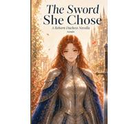 The Sword She Chose: A Reborn Duchess Novella (Reborn Duchess Universe)