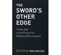 The Sword's Other Edge – Trade-offs in the Pursuit of Military Effectiveness