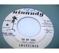 The Swordsmen - SWORDSMEN 45 RPM Oh My Soul / Seems I'm Never Tired Loving You