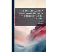 The Sybil Spell, Or a Midsummer Night in the Olden Time [In Verse]