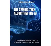 THE SYMBIO-TECH ALGORITHM: HI& AI: A JOURNEY INTO THE FUTURE OF HUMAN-AI SYMBIOTIC RELATIONSHIP