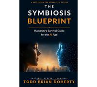The Symbiosis Blueprint: Humanity's Survival Guide for the AI Age