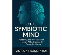The Symbiotic Mind: Mastering the Psychology of Human-AI Partnership for Career Resilience