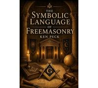 The Symbolic Language of Freemasonry (Brotherhood)